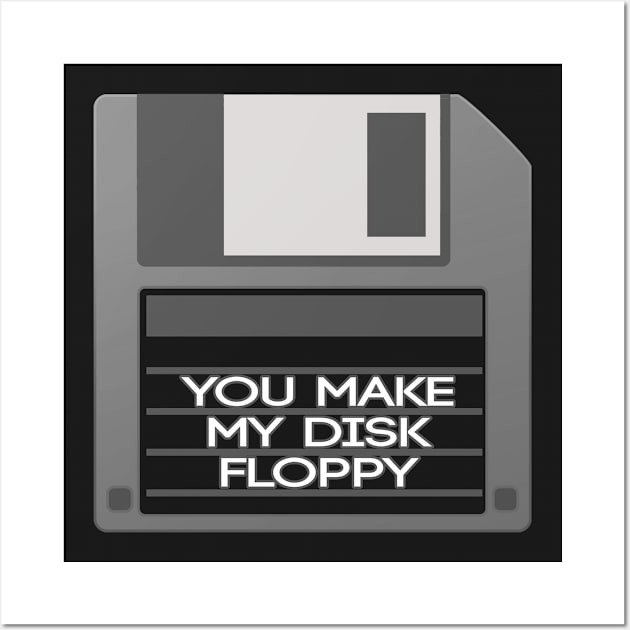 You Make My Disk Floppy Wall Art by GunGirl